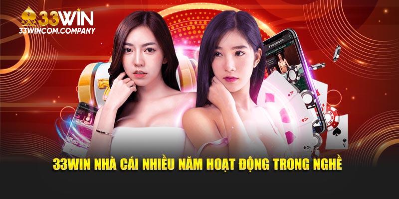 33Win nhà cái nhiều năm hoạt động trong nghề