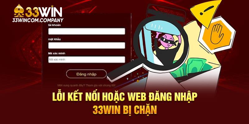 Lỗi kết nối hoặc web đăng nhập 33WIN bị chặn
